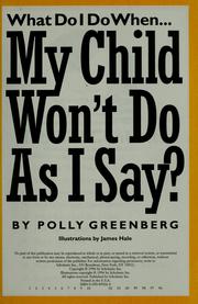 Cover of: What Do I Do When... My Child Won't Do As I Say? by Polly Greenberg