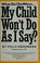 Cover of: What Do I Do When... My Child Won't Do As I Say?
