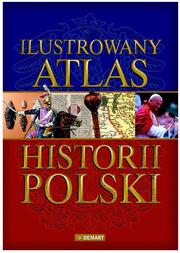 Cover of: Ilustrowany Atlas Historii Polski