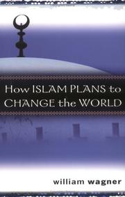 How Islam Plans to Change the World by William Wagner