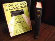 Cover of: From Galileo to cosmic rays: a new look at physics