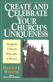 Cover of: Create and celebrate your church's uniqueness: how to design a church philosophy of ministry