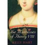 The mistresses of Henry VIII by Kelly Hart