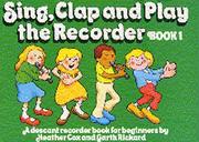 Cover of: Sing, Clap and Play the Recorder: Book 1: A Descant Recorder Book for Beginners