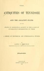 Cover of: antiquities of Tennessee and the adjacent states, and the state of aboriginal society in the scale of civilization represented by them | Gates Phillips Thruston