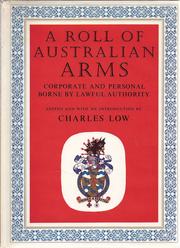 Cover of: A roll of Australian arms, corporate and personal, borne by lawful authority by Low, Charles M.A.