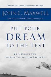 Cover of: Put your dream to the test by John C. Maxwell