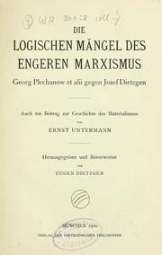 Cover of: Die logischen Mängel des engeren Marxismus: Georg Plechanow et alii gegen Josef Dietzgen, auch ein Beitrag zur Geschichte des Materialismus