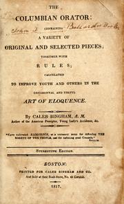 Cover of: The Columbian orator: containing a variety of original and selected pieces, together with rules, calculated to improve youth and others in the ornamental and useful art of eloquence