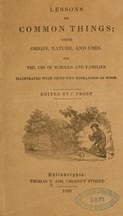 Cover of: Lessons on common things: their origin, nature and uses.  For the use of schools and families.  Illustrated with fifty-two engravings on wood
