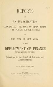 Cover of: Reports of an investigation concerning the cost of maintaining the public school system of the city of New York, by the Department of finance (Investigations division)