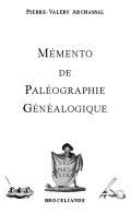 Cover of: Mémento de paléographie généalogique by Pierre-Valéry Archassal, Pierre-Valéry Archassal