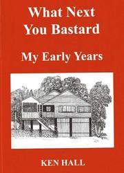 What Next You Bastard My Early Years by Hall, Ken
