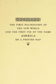 Cover of: The first delineation of the New world and the first use of the name America on a printed map: an analytical comparison of three maps for each of which priority of representation has been claimed (two with name America and one without) with an argument tending to demonstrate that the earliest in each case is the one discovered in 1893 and now preserved in the John Carter Brown library at Providence, R.I.