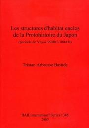 Cover of: STRUCTURES D'HABITAT ENCLOS DE LA PROTOHISTORIE DU JAPON (PERIODE DE YAYOI, 350BC-300AD).