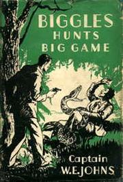 Cover of: Biggles Hunts Big Game: a story of sergeant Bigglesworth C.I.D. and his special air police