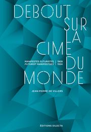 Cover of: Debout sur la cime du monde: manifestes futuristes 1909-1924 = futurist manifestoes 1909-1924