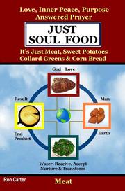 Cover of: Just Soul Food: Meat / Love, Inner Peace, Purpose, Answered Prayer. It's Just Meat, Sweet Potatoes, Collard Greens & Corn Bread