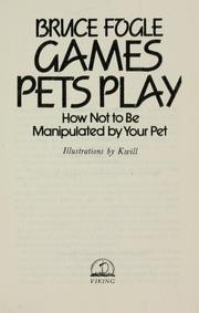 Cover of: Games pets play: how not to be manipulated by your pet