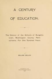 Cover of: A century of education; or, The history of the schools of Burgettstown, Washington County, Pennsylvania, for one hundred years. by William Melvin
