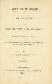Cover of: Unlawful marriage: an answer to "the Puritan" and "Omicron," who hale [sic] advocated in a pamphlet the lawfulness of the marriage of a man with his deceased wife's sister