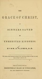 Cover of: The grace of Christ: or Sinners saved by unmerited kindness.