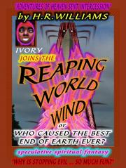 Ivory joins the reaping world wind, or, Who caused the best end of earth ever? by H. R. Williams