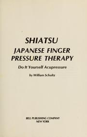 Cover of: Shiatsu, Japanese finger pressure therapy by Schultz, William
