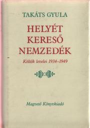 Cover of: Helyét kereső nemzedék: költők levelei  1934-1949