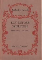 Cover of: Egy mítosz születése by László Kálnoky