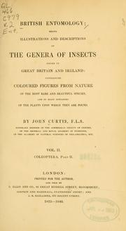 Cover of: British entomology: being illustrations and descriptions of the genera of insects found in Great Britain and Ireland: containing coloured figures from nature of the most rare and beautiful species, and in many instances of the plants upon which they are found.