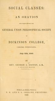 Social classes: an oration delivered before the General Union Philosophical Society of Dickinson College, Carlisle, Pennsylvania by George A. Coffey