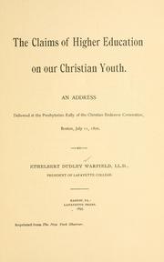 Cover of: The claims of higher education on our Christian youth.: An address delivered at the Presbyterian rally of the Christian endeavor convention, Boston, July 11, 1895.