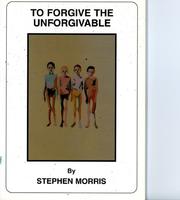 Cover of: To forgive the unforgivable by Morris, Stephen