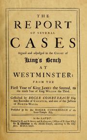 Cover of: The report of several cases argued and adjudged in the Court of King's bench at Westminister: from the first year of King James the Second, to the tenth year of King William the Third. [1685-1698]