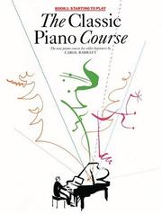 Cover of: The Classic Piano Course, Book 1: Starting to Play (Classic Piano Course)