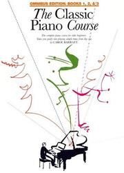 Cover of: The Classic Piano Course: Omnibus Edition, Books 1, 2, & 3: The Complete Course For Beginners