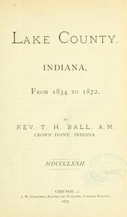Cover of: Lake County, Indiana, from 1834 to 1872 by T. H. Ball