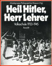 Cover of: Heil Hitler, Herr Lehrer: Volksschule 1933-1945 : das Beispiel Berlin