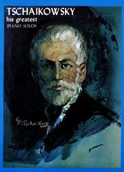 Tchaikowsky - His Greatest Piano Solos by Peter Ilich Tchaikovsky