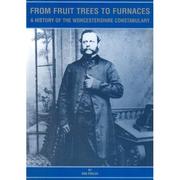Cover of: From fruit trees to furnaces: a history of the Worcestershire Constabulary