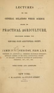 Cover of: Lectures on the general relations which science bears to practical agriculture | James Finley Weir Johnston