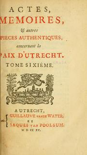Cover of: Actes, memoires, & autres pieces authentiques concernant la Paix d'Utrecht