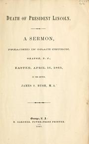 Cover of: Death of president Lincoln.: A sermon, preached in Grace Church, Orange, N.J., Easter, April 16, 1865