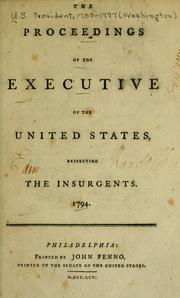 Cover of: The proceedings of the Executive of the United States, respecting the insurgents, 1794. by United States. President (1789-1797 : Washington)