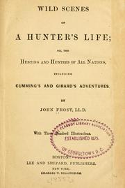 Cover of: Wild scenes of a hunter's life: or, The hunting and hunters of all nations, including Cumming's and Girard's adventures.