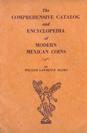 Cover of: comprehensive catalog and encyclopedia of modern Mexican coins | William Lawrence Hanks