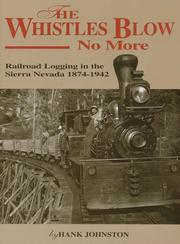 Cover of: The whistles blow no more: railroad logging in the Sierra Nevada, 1874-1942