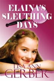 Elaina's Sleuthing Days by Lisa Ann Gerber