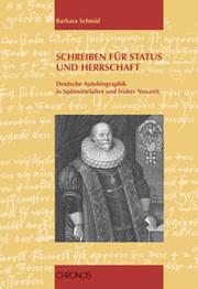 Cover of: Schreiben für Status und Herrschaft: deutsche Autobiographik in Spätmittelalter und früher Neuzeit